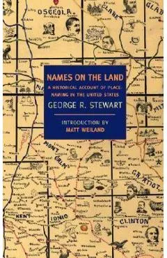 Names on the Land: A Historical Account of Place-Naming in the United States - George R. Stewart