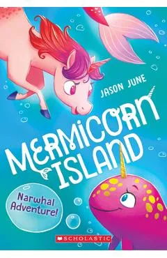 Narwhal Adventure! (Mermicorn Island #2), 2 - Jason June