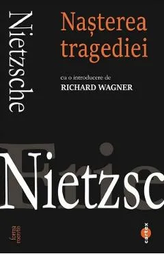 Nasterea tragediei - Friedrich Nietzsche