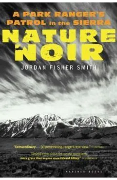 Nature Noir: A Park Ranger's Patrol in the Sierra - Jordan Fisher Smith
