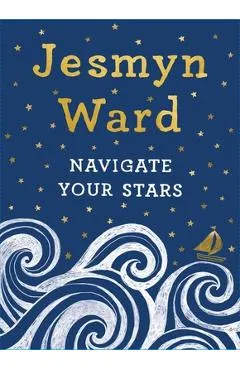 Navigate Your Stars - Jesmyn Ward