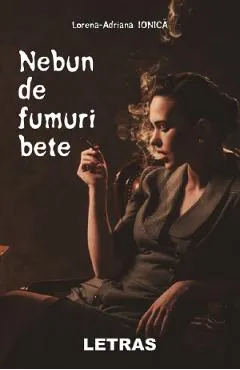 Nebun de fumuri bete - Lorena-Adriana Ionica