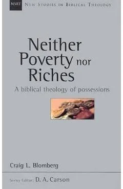 Neither Poverty Nor Riches: A Biblical Theology of Possessions - Craig L. Blomberg