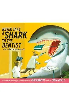 Never Take a Shark to the Dentist: (and Other Things Not to Do) - Judi Barrett