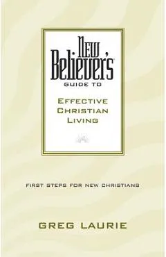 New Believer's Guide to Effective Christian Living - Greg Laurie