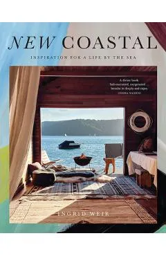 New Coastal: Inspiration for a Life by the Sea - Ingrid Weir