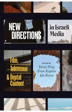 New Directions in Israeli Media: Film, Television, and Digital Content - Yaron Peleg