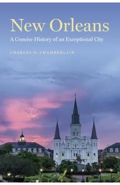 New Orleans: A Concise History of an Exceptional City - Charles D. Chamberlain