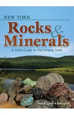 New York Rocks & Minerals: A Field Guide to the Empire State - Dan R. Lynch