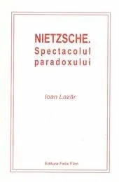 Nietzsche - Spectacolul paradoxului | Ioan Lazar