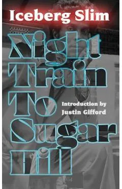 Night Train to Sugar Hill - Iceberg Slim
