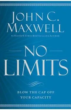 No Limits: Blow the Cap Off Your Capacity - John C. Maxwell
