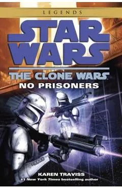 No Prisoners: Star Wars Legends (the Clone Wars) - Karen Traviss