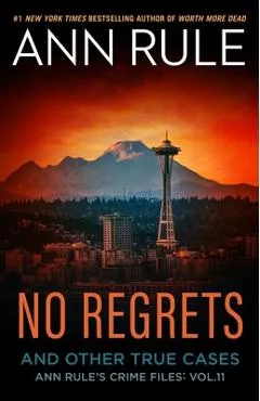 No Regrets: And Other True Cases - Ann Rule