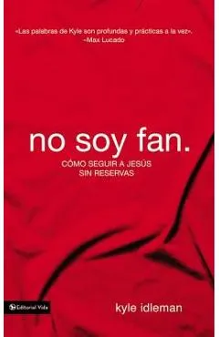 No Soy Fan.: C�mo Seguir a Jes�s Sin Reservas - Kyle Idleman