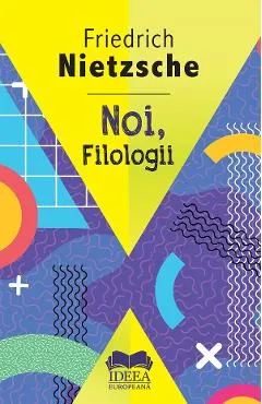 Noi, filologii - Friedrich Nietzsche
