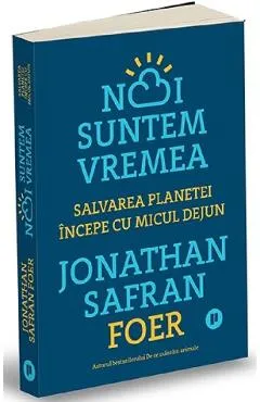 Noi suntem vremea - Jonathan Safran Foer