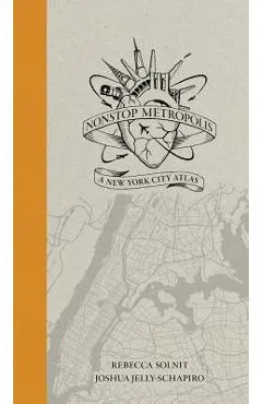 Nonstop Metropolis: A New York City Atlas - Rebecca Solnit
