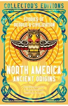 North America Ancient Origins: Stories of People & Civilization - James Ball