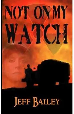Not on My Watch - Jeff Bailey