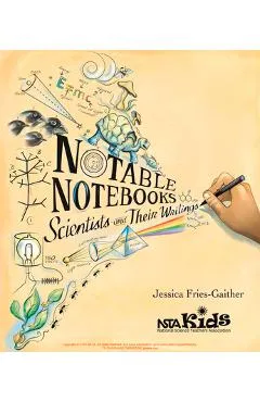 Notable Notebooks: Scientists and Their Writings - Jessica Fries-gaither