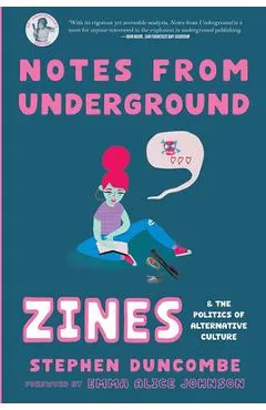 Notes from Underground: Zines and the Politics of Alternative Culture - Stephen Duncombe