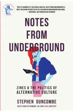 Notes from Underground: Zines and the Politics of Alternative Culture - Stephen Duncombe