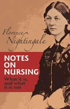 Notes on Nursing: What It Is, and What It Is Not - Florence Nightingale