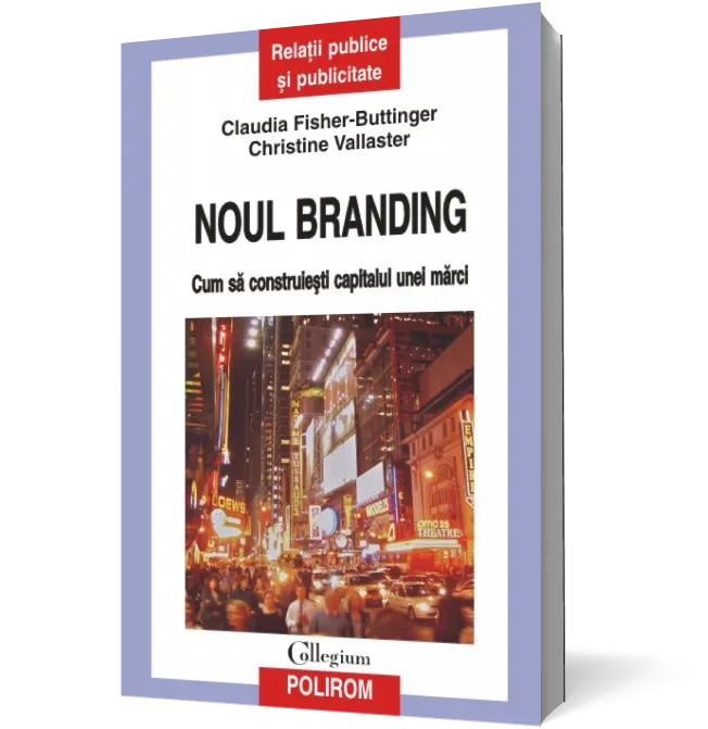 Noul branding: cum sa construiesti capitalul unei marci