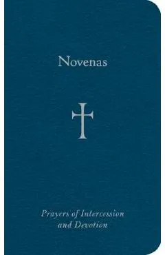 Novenas: Prayers of Intercession and Devotion - William G. Storey