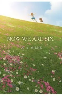 Now We Are Six - A. A. Milne