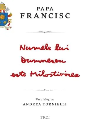 Numele lui Dumnezeu este Milostivirea. Un dialog cu Andrea Tornielli