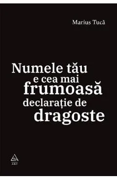 Numele tau e cea mai frumoasa declaratie de dragoste - Marius Tuca