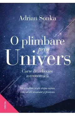 O plimbare prin Univers. Carte de relaxare astronomica - Adrian Sonka