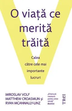 O viata ce merita traita - Miroslav Volf, Matthew Croasmun, Ryan McAnnally-Linz