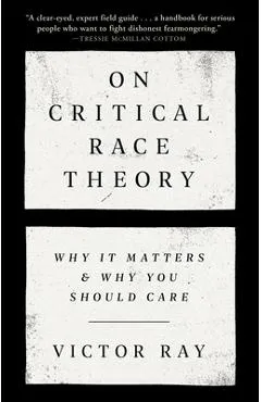 On Critical Race Theory: Why It Matters & Why You Should Care - Victor Ray