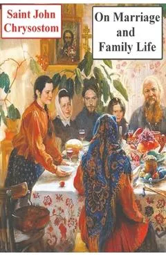 On Marriage and Family Life - Saint John Chrysostom