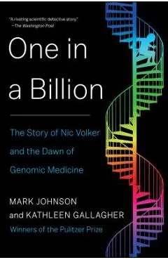 One in a Billion: The Story of Nic Volker and the Dawn of Genomic Medicine - Mark Johnson