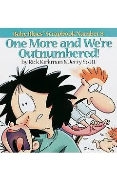 One More and We Re Outnumbered!: Baby Blues Scrapbook No. 8 - Jerry Scott