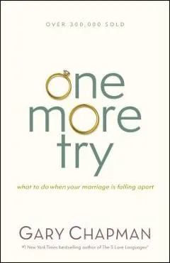 One More Try: What to Do When Your Marriage Is Falling Apart - Gary Chapman