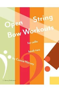 Open String Bow Workouts for Cello, Book Two - Cassia Harvey