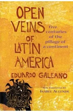 Open Veins of Latin America: Five Centuries of the Pillage of a Continent - Eduardo Galeano
