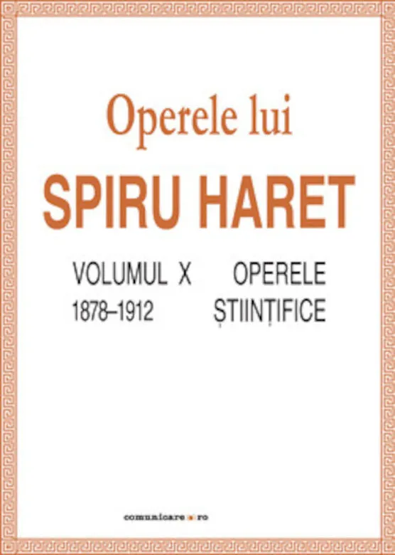 Opere complete (Vol. X, Operele stiintifice, 1878–1912) | Spiru C. Haret