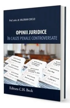 Opinii Juridice In Cauze Penale Controversate - Valerian Cioclei