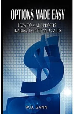Options Made Easy: How to Make Profits Trading in Puts and Calls - W. D. Gann