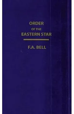 Order Of The Eastern Star (New, Revised) Hardcover - F. A. Bell