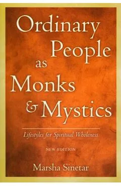Ordinary People as Monks and Mystics: Lifestyles for Spiritual Wholeness - Marsha Sinetar