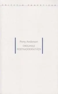 Originile postmodernitatii | Perry Anderson