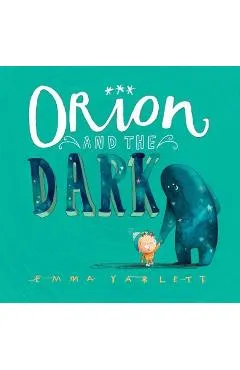 Orion and the Dark - Emma Yarlett