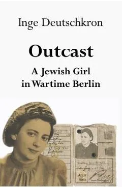 Outcast: A Jewish Girl in Wartime Berlin - Jean Steinberg